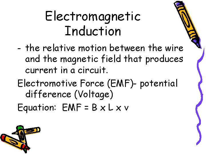 Electromagnetic Induction - the relative motion between the wire and the magnetic field that