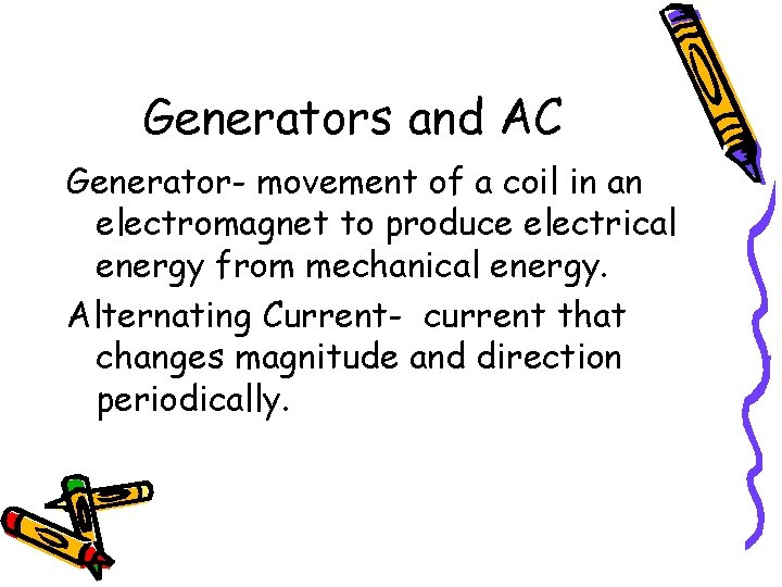 Generators and AC Generator- movement of a coil in an electromagnet to produce electrical