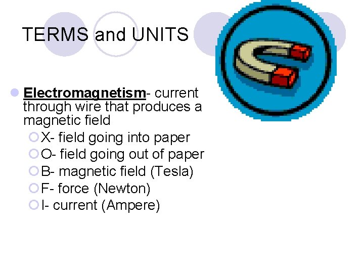 TERMS and UNITS l Electromagnetism- current through wire that produces a magnetic field ¡X-