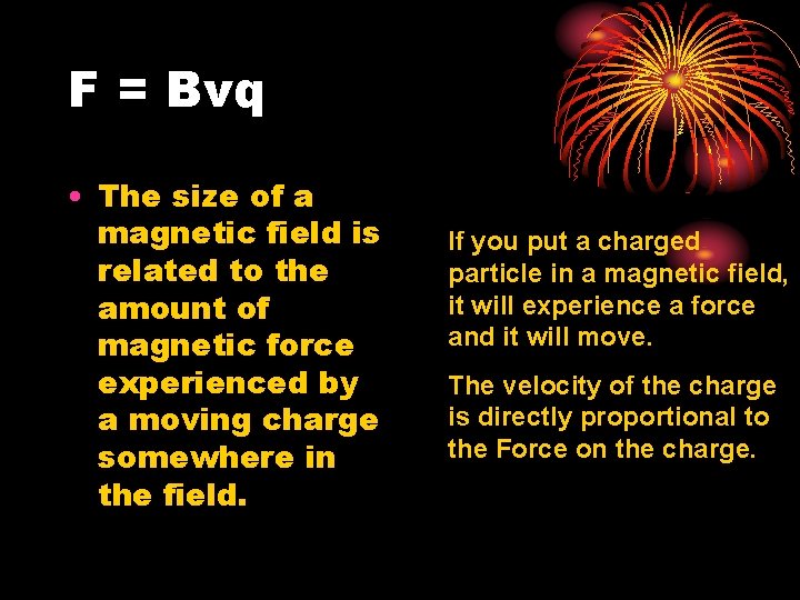 F = Bvq • The size of a magnetic field is related to the
