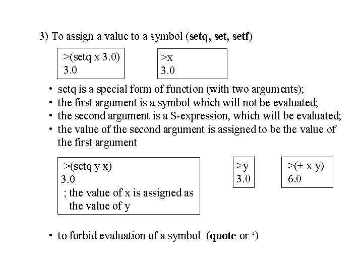 3) To assign a value to a symbol (setq, setf) >(setq x 3. 0)