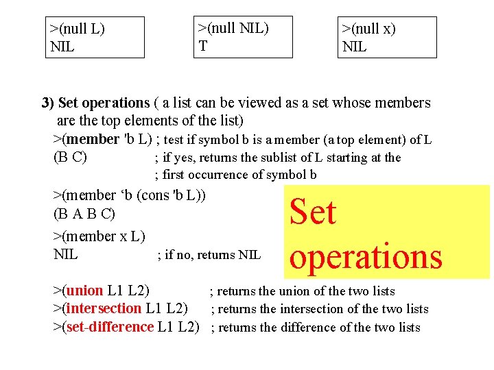 >(null L) NIL >(null NIL) T >(null x) NIL 3) Set operations ( a