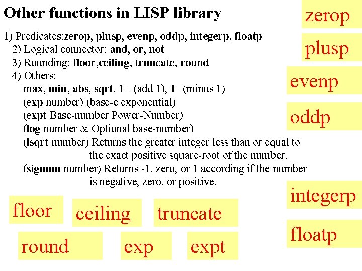 Other functions in LISP library zerop 1) Predicates: zerop, plusp, evenp, oddp, integerp, floatp