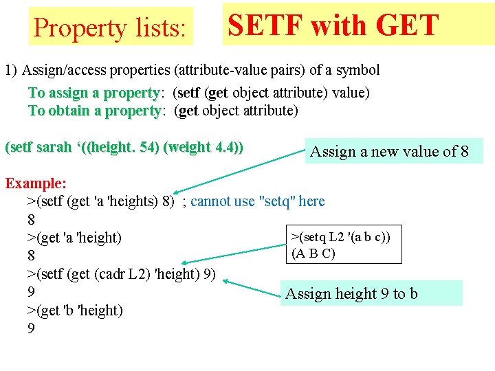 Property lists: SETF with GET 1) Assign/access properties (attribute-value pairs) of a symbol To