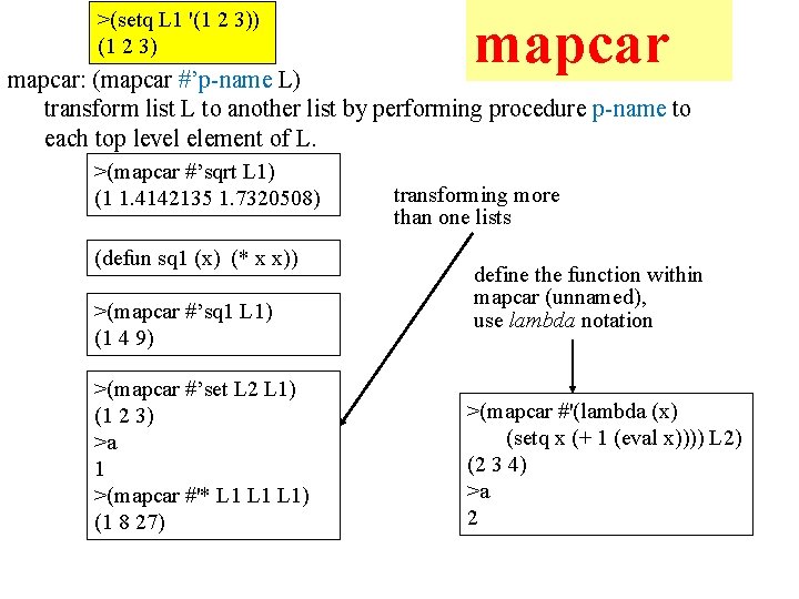 >(setq L 1 '(1 2 3)) (1 2 3) mapcar: (mapcar #’p-name L) transform