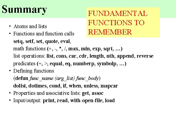 Summary FUNDAMENTAL FUNCTIONS TO REMEMBER • Atoms and lists • Functions and function calls