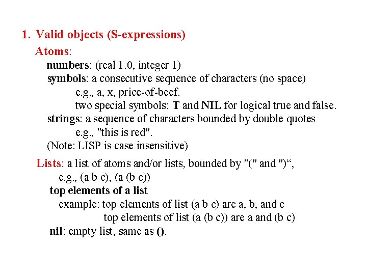 1. Valid objects (S-expressions) Atoms: numbers: (real 1. 0, integer 1) symbols: a consecutive
