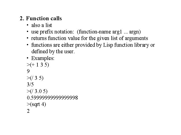 2. Function calls • • also a list use prefix notation: (function-name arg 1.
