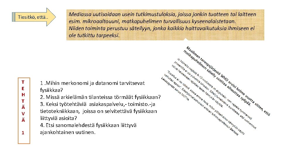 Mediassa uutisoidaan usein tutkimustuloksia, joissa jonkin tuotteen tai laitteen esim. mikroaaltouuni, matkapuhelimen turvallisuus kyseenalaistetaan.