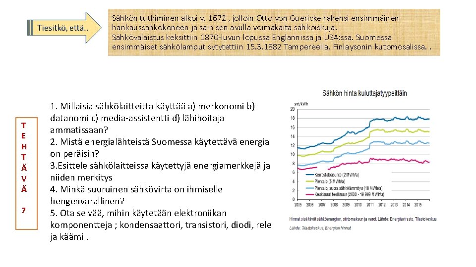 Sähkön tutkiminen alkoi v. 1672 , jolloin Otto von Guericke rakensimmäinen hankaussähkökoneen ja sain