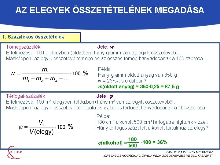 AZ ELEGYEK ÖSSZETÉTELÉNEK MEGADÁSA 1. Százalékos összetételek Tömegszázalék Jele: w Értelmezése: 100 g elegyben