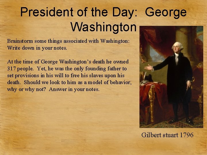 President of the Day: George Washington Brainstorm some things associated with Washington: Write down