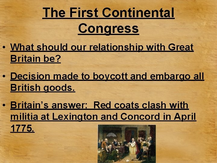 The First Continental Congress • What should our relationship with Great Britain be? •