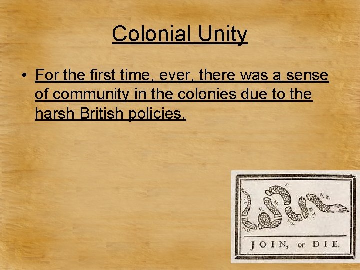 Colonial Unity • For the first time, ever, there was a sense of community
