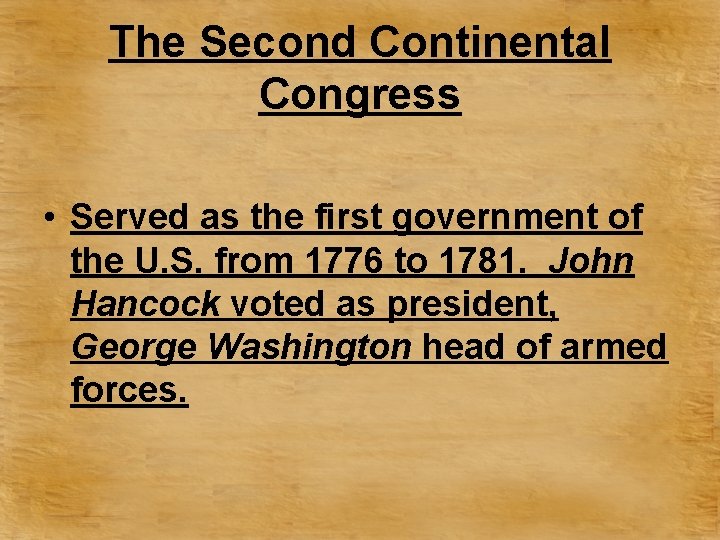 The Second Continental Congress • Served as the first government of the U. S.