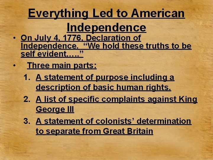 Everything Led to American Independence • On July 4, 1776, Declaration of Independence. “We