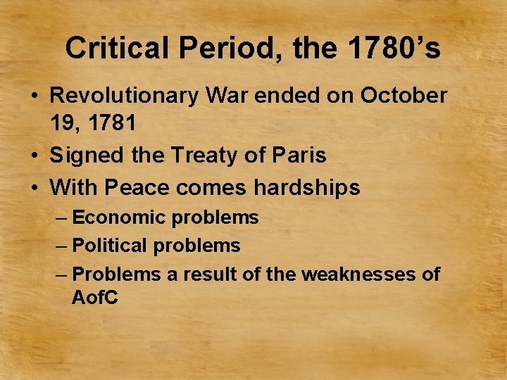 Critical Period, the 1780’s • Revolutionary War ended on October 19, 1781 • Signed