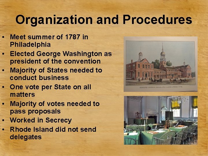 Organization and Procedures • Meet summer of 1787 in Philadelphia • Elected George Washington