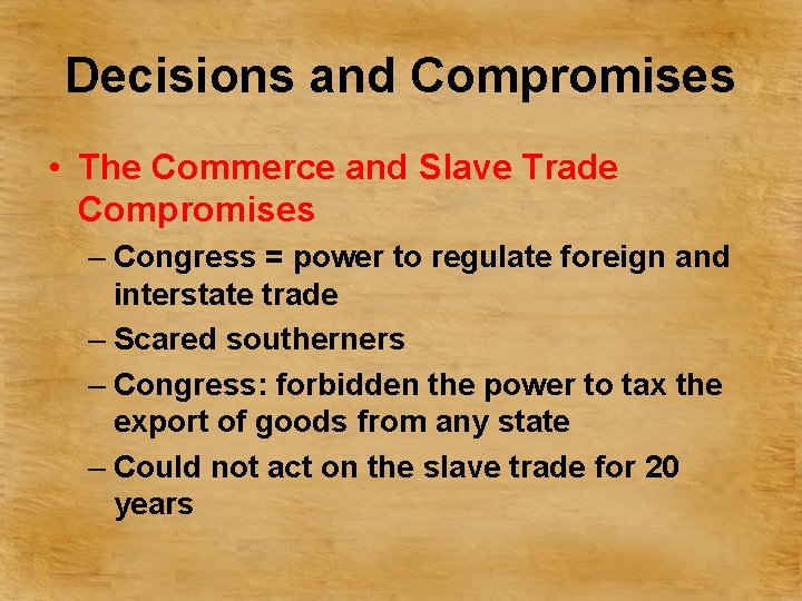 Decisions and Compromises • The Commerce and Slave Trade Compromises – Congress = power