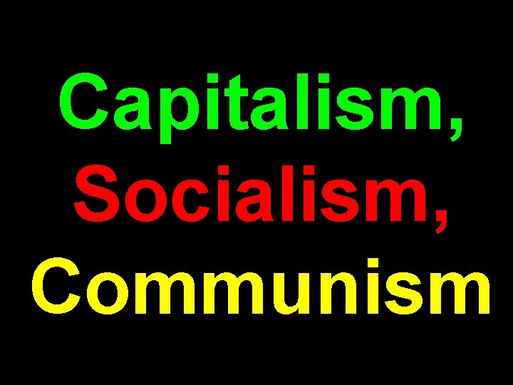 Capitalism, Socialism, Communism 