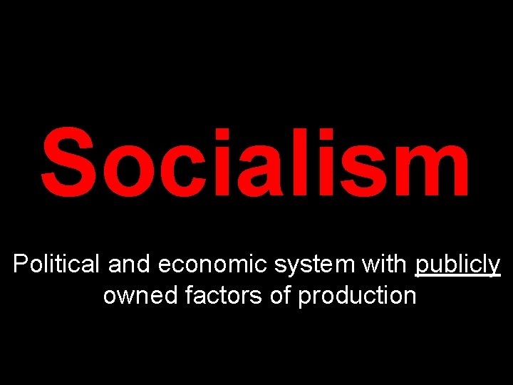 Socialism Political and economic system with publicly owned factors of production 