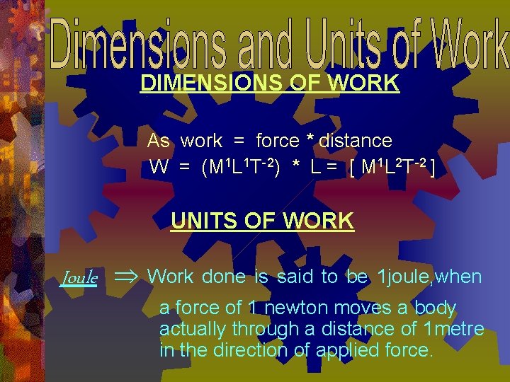 DIMENSIONS OF WORK As work = force * distance W = (M 1 L