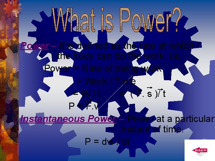 Power – It is defined as the rate at which the body can do