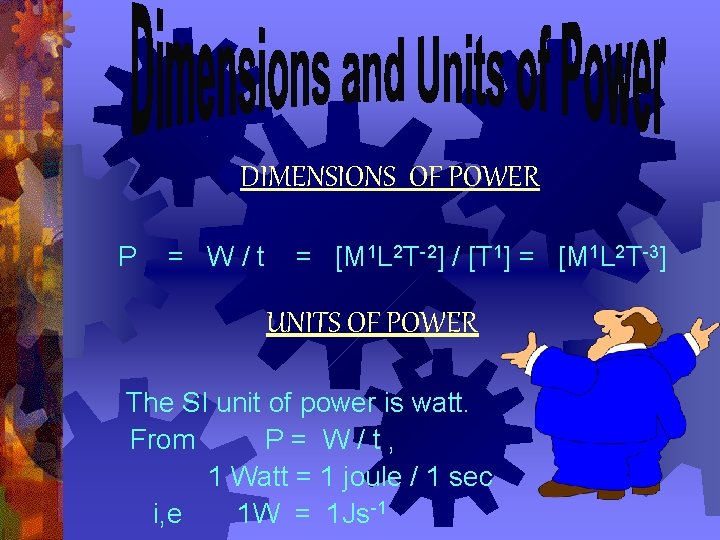 DIMENSIONS OF POWER P = W/t = [M 1 L 2 T-2] / [T