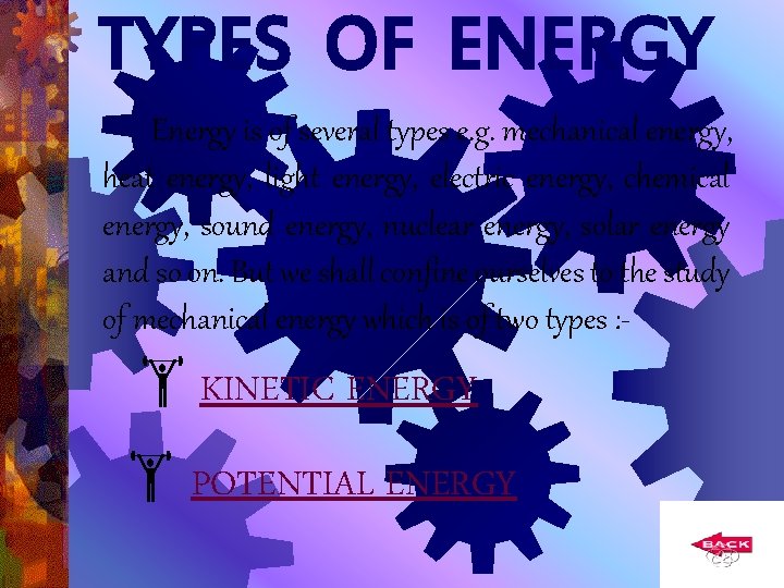 TYPES OF ENERGY Energy is of several types e. g. mechanical energy, heat energy,