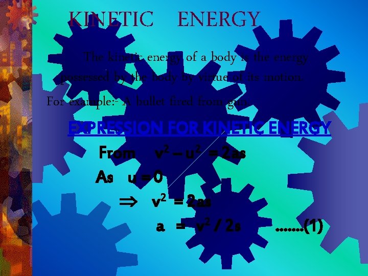 KINETIC ENERGY The kinetic energy of a body is the energy possessed by the