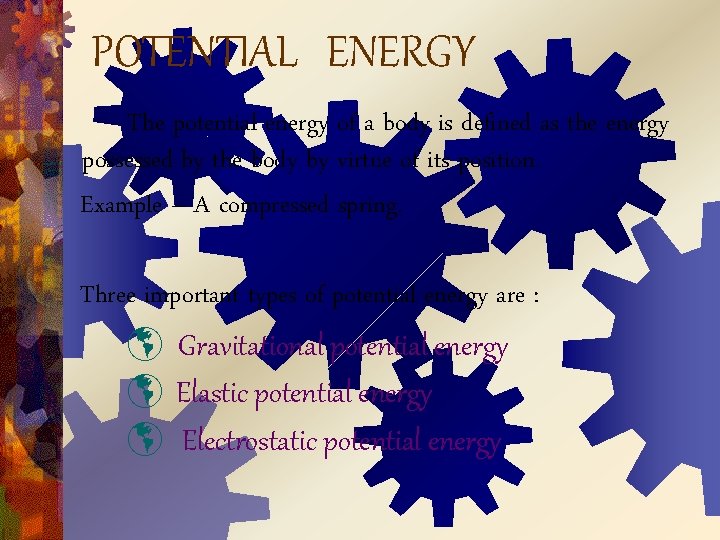 POTENTIAL ENERGY The potential energy of a body is defined as the energy possessed