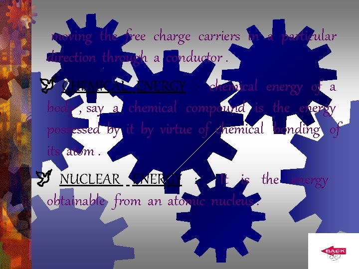 moving the free charge carriers in a particular direction through a conductor. CHEMICAL ENERGY