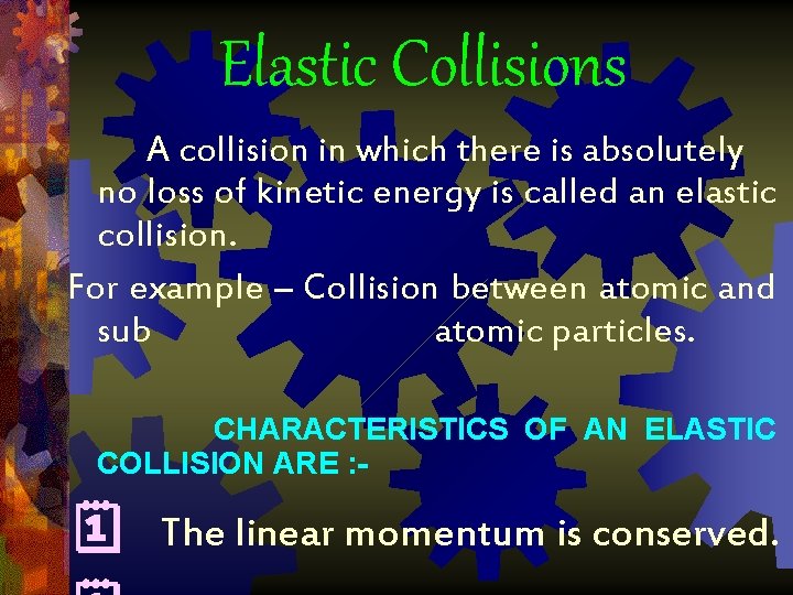 Elastic Collisions A collision in which there is absolutely no loss of kinetic energy