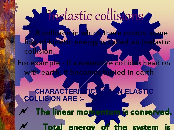 Inelastic collisions A collision in which there occurs some loss of kinetic energy is