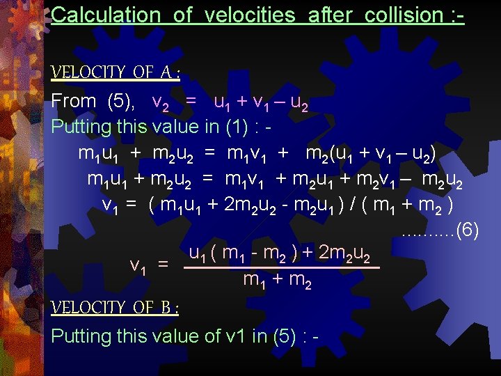 Calculation of velocities after collision : VELOCITY OF A : From (5), v 2