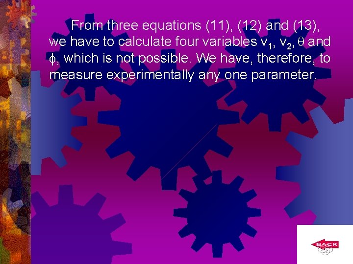 From three equations (11), (12) and (13), we have to calculate four variables v