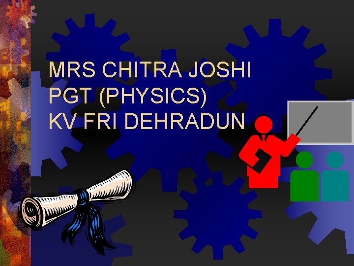 MRS CHITRA JOSHI PGT (PHYSICS) KV FRI DEHRADUN 