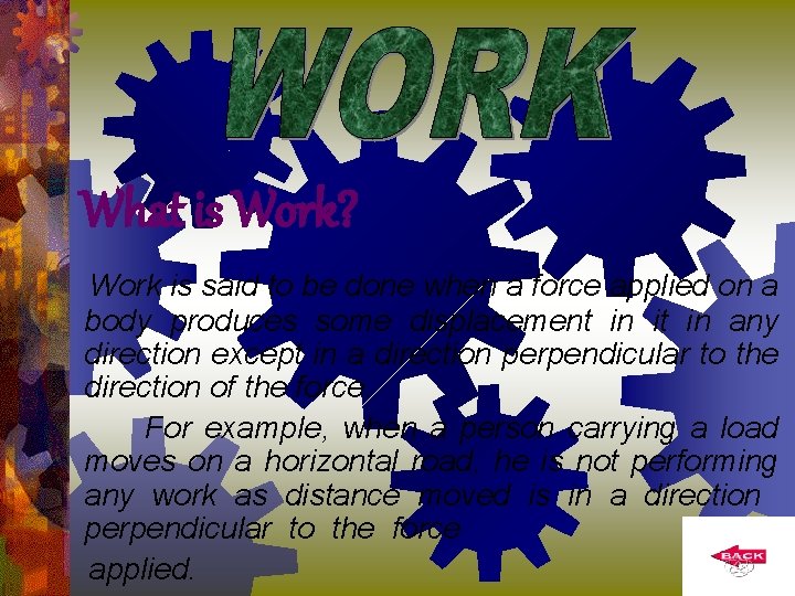 What is Work? Work is said to be done when a force applied on