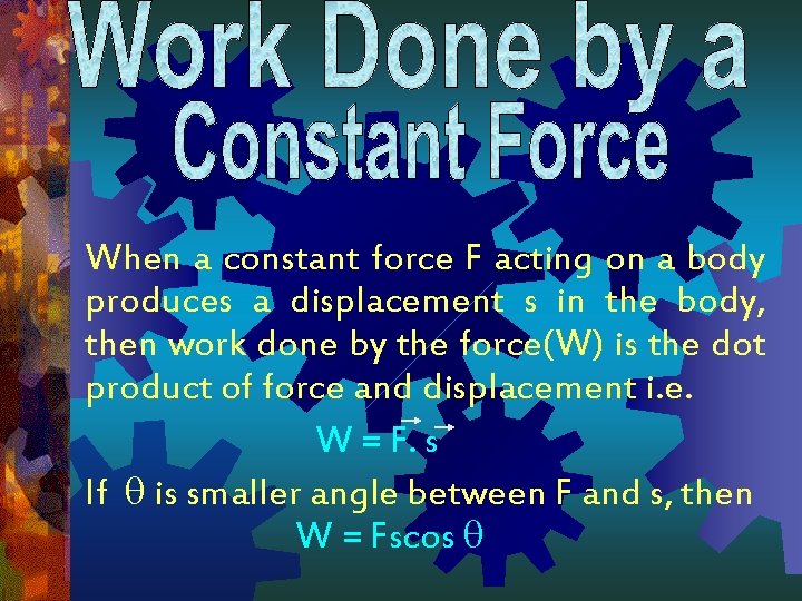 When a constant force F acting on a body produces a displacement s in