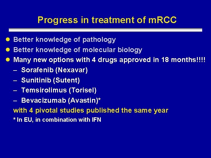 Progress in treatment of m. RCC l Better knowledge of pathology l Better knowledge