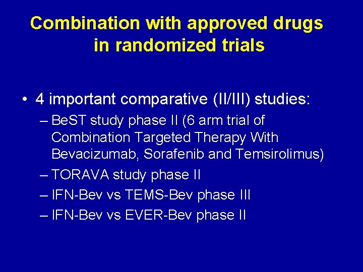 Combination with approved drugs in randomized trials • 4 important comparative (II/III) studies: –