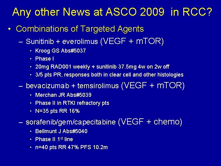 Any other News at ASCO 2009 in RCC? • Combinations of Targeted Agents –