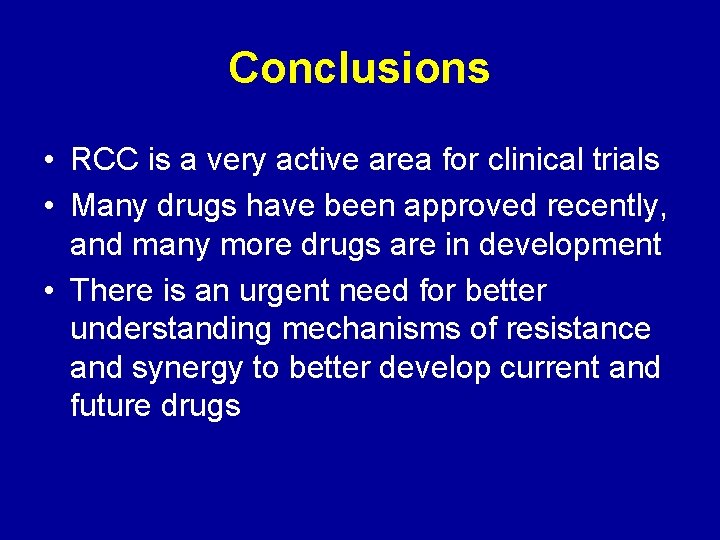 Conclusions • RCC is a very active area for clinical trials • Many drugs