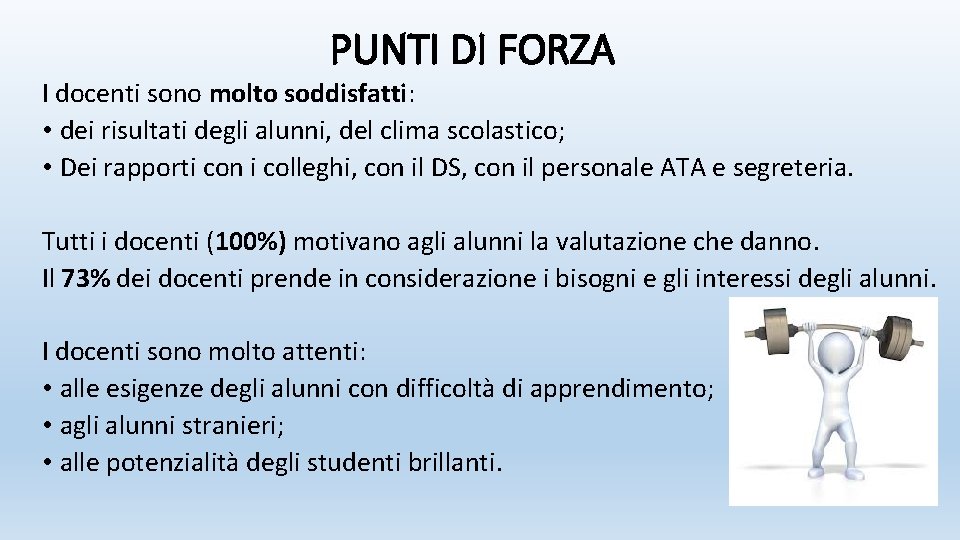 PUNTI DI FORZA I docenti sono molto soddisfatti: • dei risultati degli alunni, del