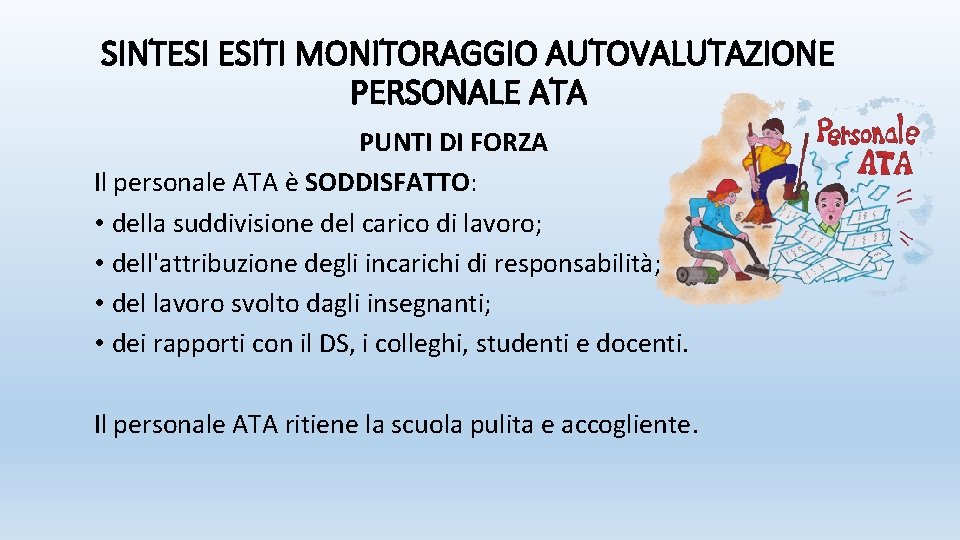 SINTESI ESITI MONITORAGGIO AUTOVALUTAZIONE PERSONALE ATA PUNTI DI FORZA Il personale ATA è SODDISFATTO: