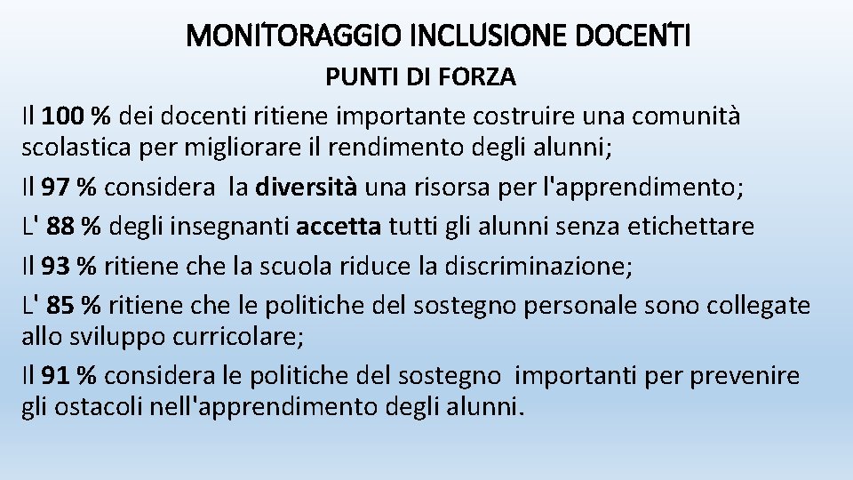 MONITORAGGIO INCLUSIONE DOCENTI PUNTI DI FORZA Il 100 % dei docenti ritiene importante costruire