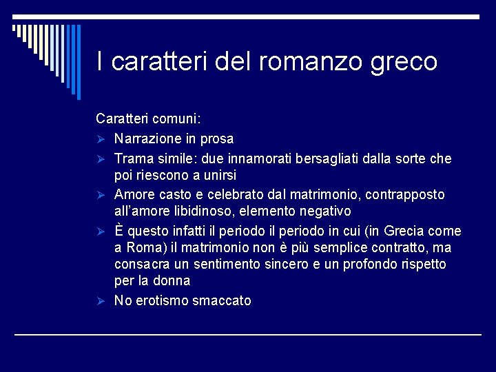 I caratteri del romanzo greco Caratteri comuni: Ø Narrazione in prosa Ø Trama simile: