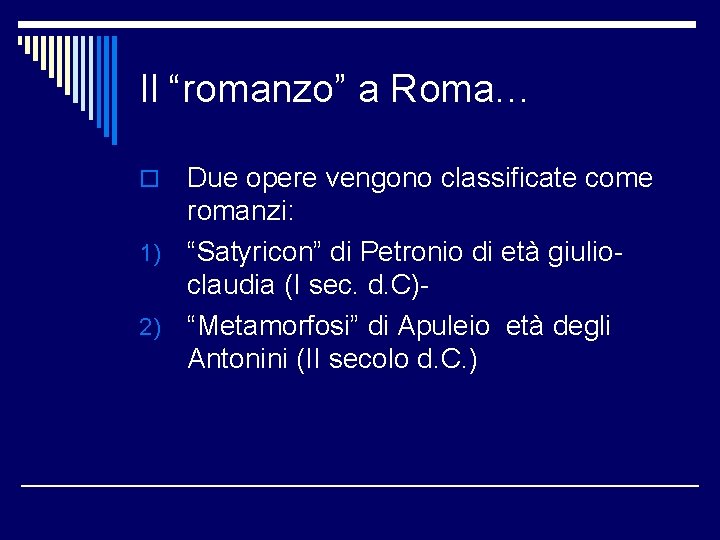 Il “romanzo” a Roma… Due opere vengono classificate come romanzi: 1) “Satyricon” di Petronio