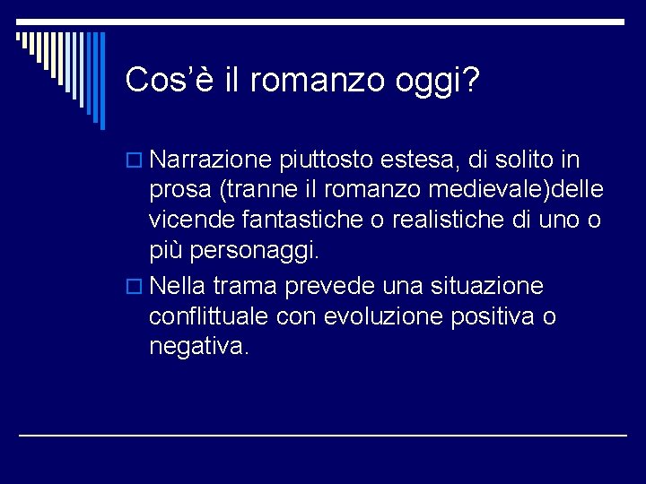 Cos’è il romanzo oggi? o Narrazione piuttosto estesa, di solito in prosa (tranne il