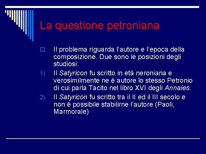 La questione petroniana o 1) 2) Il problema riguarda l’autore e l’epoca della composizione.